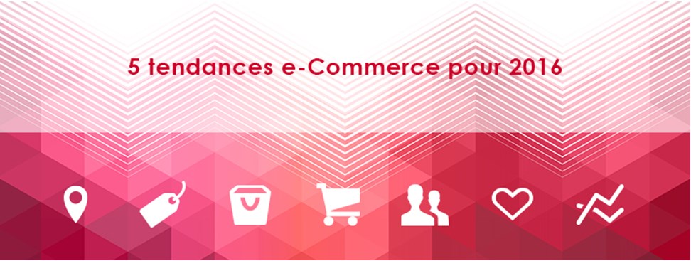 5 tendances e-Commerce pour 2016